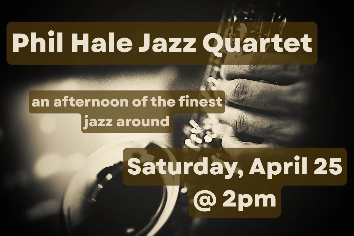 Phil Hale Jazz Quartet - An afternoon of the finest jazz around, Saturday April 25 at 2pm